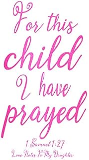 For This Child I Have Prayed: Love Notes To My Daughter 1 Samuel 1:27 Baby Girl Journal 6x9 With 120