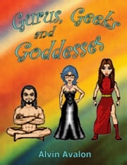Gurus, Geeks and Goddesses Alvin Avalon