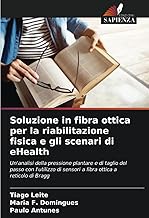 Soluzione in fibra ottica per la riabilitazione fisica e gli scenari di eHealth: Un'analisi della pr