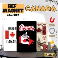 CANADA REF MAGNET - ATM SIZE Durable , Affordable & High Quality (FRIDGE MAGNETS)