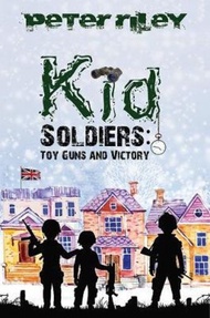 Kid Soldiers: Toy Guns and Victory by Peter Riley (UK edition, paperback)
