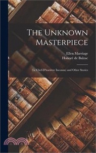 The Unknown Masterpiece: (Le Chef-D'hoeuvre Inconnu) and Other Stories