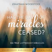 Has the Day of Miracles Ceased? Jonathan B. Woodstock
