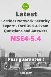 Latest Fortinet Network Security Expert - FortiOS 5.4 Exam NSE4-5.4 Questions and Answers Pass Exam