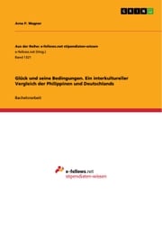 Glück und seine Bedingungen. Ein interkultureller Vergleich der Philippinen und Deutschlands Arne P. Wegner