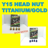 Y15 HEAD NUT TAIKOM GOLD Y15 HEAD NUT TITANIUM Y15 HEAD NUT GOLD LC150 HEAD NUT TKM  GOLD LC150 BOSS