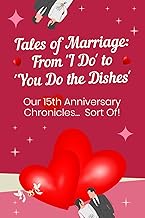 Tales of Marriage: From 'I Do' to 'You Do the Dishes' - Our 15th Anniversary Chronicles... Sort Of!: