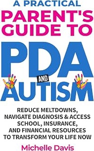 A Practical Parent's Guide to PDA and Autism: Reduce Meltdowns, Navigate Diagnosis & Access School, 