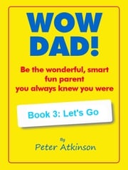 WOW DAD! Book 3: Let's Go Peter Atkinson