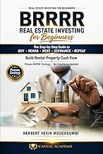 BRRRR REAL ESTATE INVESTING FOR BEGINNERS: The Step-by-Step Guide to Buy, Rehab, Rent, Refinance, Re