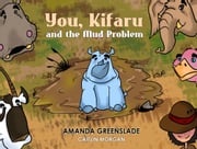 You, Kifaru and the Mud Problem (Children's Picture Book) Amanda Greenslade