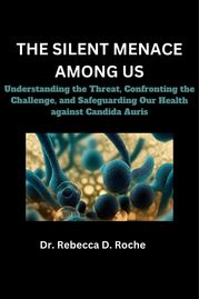 The Silent Menace Among Us Dr. Rebecca D. Roche