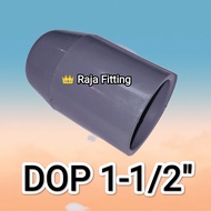 DOP 1-1/2" Raja Fitting, DOP 1,5 inch Tutup Pipa 1 1/2"