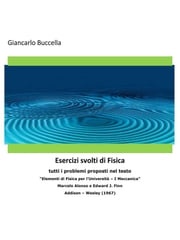 Problemi di Fisica 1 - tutti i problemi proposti nel testo “Elementi di Fisica per l’Università – Vol. 1 Meccanica” - Marcelo Alonso e Edward J. Finn - Addison – Wesley (1967) Giancarlo Buccella