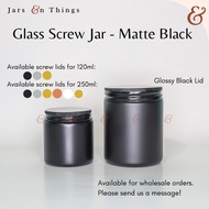 Matte Black Screw Jar (120ml / 250ml capacity) - Glass Jar (Candle Jar / Screw Jar Screw Lid)