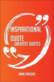 Inspirational Quote Greatest Quotes - Quick, Short, Medium Or Long Quotes. Find The Perfect Inspirational Quote Quotations For All Occasions - Spicing Up Letters, Speeches, And Everyday Conversations. Anna Parsons