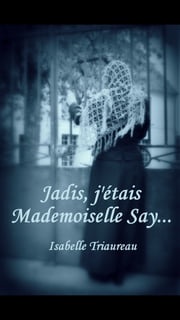 Jadis, j'étais Mademoiselle Say... Isabelle Triaureau