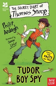 National Trust: The Secret Diary of Thomas Snoop, Tudor Boy Spy Philip Ardagh