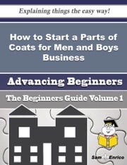 How to Start a Parts of Coats for Men and Boys Business (Beginners Guide) Joellen Aiello