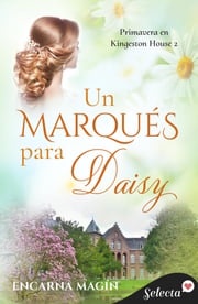 Un marqués para Daisy (Primavera en Kingeston House 2) Encarna Magín