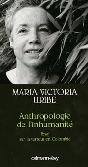Anthropologie de l'inhumanité Maria Victoria Uribe