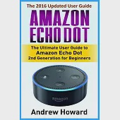 Amazon Echo Dot: The Ultimate User Guide to Amazon Echo Dot 2nd Generation for Beginners