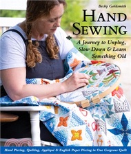 Hand Sewing: A Journey to Unplug, Slow Down &amp; Learn Something Old; Hand Piecing, Quilting, Appliqué &amp; English Paper Piecing in One
