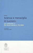 Scienza e meraviglia in Lucrezio. Un commento a «De rerum natura» 6, 703-1089 (Testi e commenti)