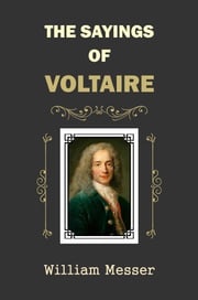 The Sayings of Voltaire William Messer