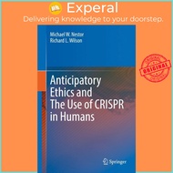 Anticipatory Ethics and The Use of CRISPR in Humans by Michael W. Nestor Richard L. Wilson (hardcove