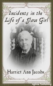Incidents in the Life of a Slave Girl (Illustrated + Audiobook Link + Active TOC) Harriet Ann Jacobs