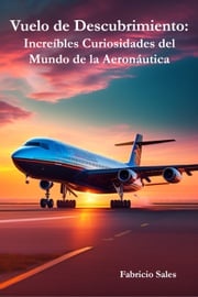 Vuelo de Descubrimiento: Increíbles Curiosidades del Mundo de la Aeronáutica Fabricio Silva