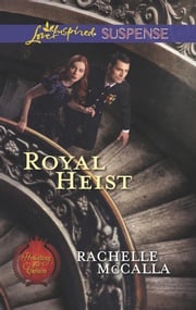 Royal Heist (Mills &amp; Boon Love Inspired Suspense) (Protecting the Crown, Book 3) Rachelle McCalla