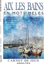 AIX LES BAINS en mots mêlés: Carnet de Jeux pour adultes | Aix-les-Bains | Mots cachés | Aix les Bai