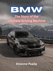 BMW: The Story of the Ultimate Driving Machine Etienne Psaila