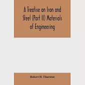 A Treatise on Iron and Steel (Part II) Materials of Engineering.