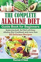The Complete Alkaline Diet Guide Book for Beginners: Understand pH, Eat Well with Easy Alkaline Diet