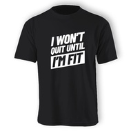 (Unisex) I Won't Quit Until I'm Fit