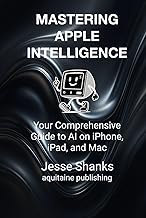 Mastering Apple Intelligence: Your Comprehensive Guide to AI on iPhone, iPad, and Mac (Aquitaine Pro