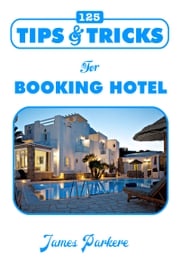 125 Tips &amp; Tricks for Booking Hotel James Parker