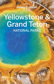 Lonely Planet Yellowstone &amp; Grand Teton National Parks Lonely Planet