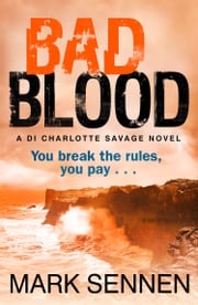 BAD BLOOD: A DI Charlotte Savage Novel Mark Sennen