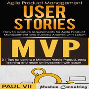 Agile Product Management Box Set: User Stories &amp; Minimum Viable Product with Scrum Paul VII