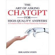 The Art of Asking ChatGPT for High-Quality Answers: A Complete Guide to Prompt Engineering Technique
