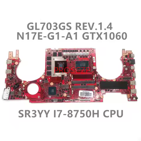 High Quality For ASUS GL703GM GL703GS REV.1.4 Laptop Motherboard W/ SR3YY I7-8750H CPU N17E-G1-A1 GT