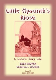 LITTLE HYACINTH’S KIOSK - A Turkish Fairy Tale Anon E Mouse