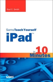 Sams Teach Yourself iPad in 10 Minutes Bud Smith