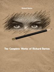 The Complete Works of Richard Burton Richard Burton