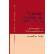 [100% Original Books] - The Spanish of the Northern Peruvian Andes : A Sociohisto by Luis Andrade Ci