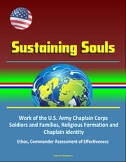 Sustaining Souls: Work of the U.S. Army Chaplain Corps, Soldiers and Families, Religious Formation and Chaplain Identity, Ethos, Commander Assessment of Effectiveness Progressive Management